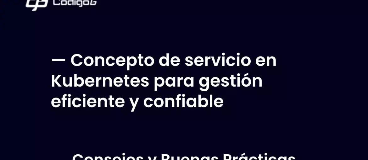 imagen destacada del post con un texto en el centro que dice Concepto de servicio en Kubernetes para gestión eficiente y confiable y abajo del texto aparece la categoria del post