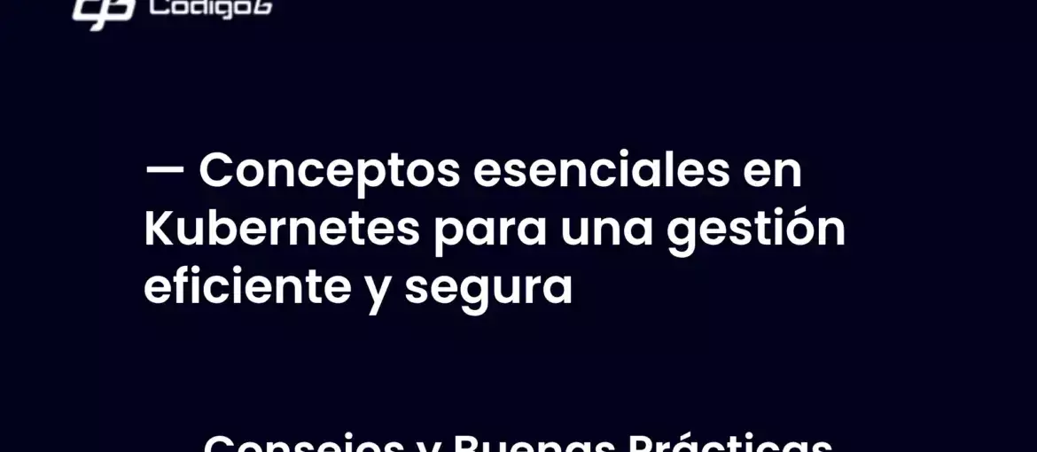 imagen destacada del post con un texto en el centro que dice Conceptos esenciales en Kubernetes para una gestión eficiente y segura y abajo del texto aparece la categoria del post