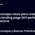 Consejos clave para crear una landing page SEO perfecta y efectiva