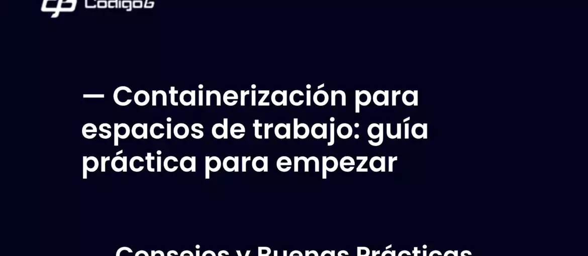 imagen destacada del post con un texto en el centro que dice Containerización para espacios de trabajo: guía práctica para empezar y abajo del texto aparece la categoria del post