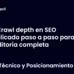 Crawl depth en SEO explicado paso a paso para tu auditoría completa