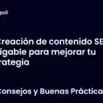 Creación de contenido SEO amigable para mejorar tu estrategia