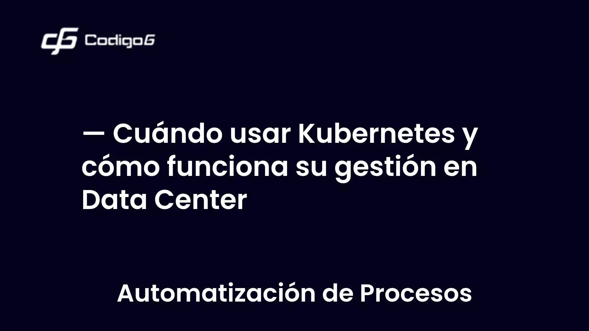 imagen destacada del post con un texto en el centro que dice Cuándo usar Kubernetes y cómo funciona su gestión en Data Center y abajo del texto aparece la categoria del post
