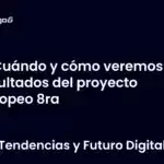 Cuándo y cómo veremos los resultados del proyecto europeo 8ra