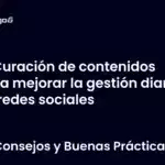 Curación de contenidos para mejorar la gestión diaria en redes sociales