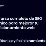 Curso completo de SEO técnico para mejorar tu posicionamiento web