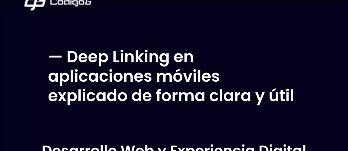 imagen destacada del post con un texto en el centro que dice Deep Linking en aplicaciones móviles explicado de forma clara y útil y abajo del texto aparece la categoria del post