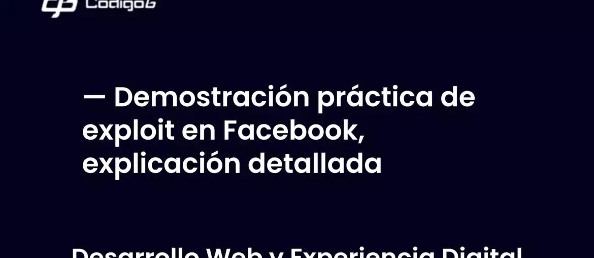 imagen destacada del post con un texto en el centro que dice Demostración práctica de exploit en Facebook, explicación detallada y abajo del texto aparece la categoria del post