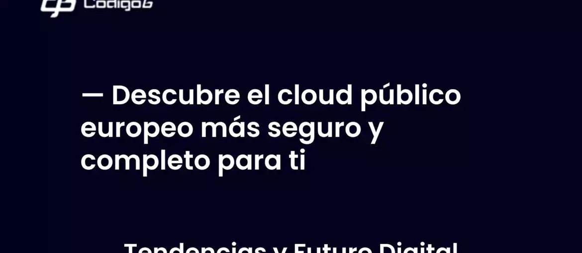imagen destacada del post con un texto en el centro que dice Descubre el cloud público europeo más seguro y completo para ti y abajo del texto aparece la categoria del post