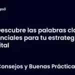 Descubre las palabras clave esenciales para tu estrategia digital