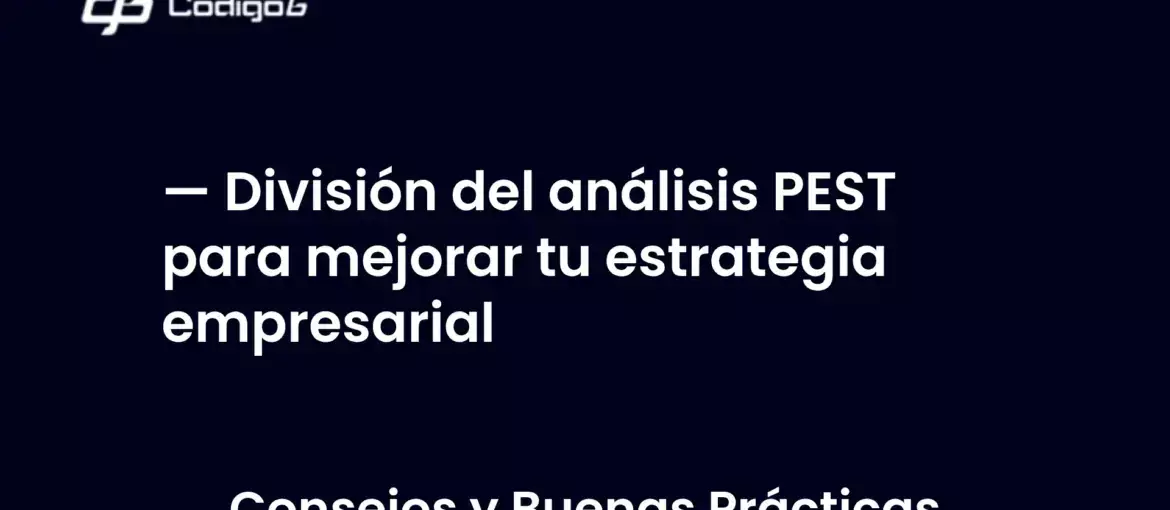 imagen destacada del post con un texto en el centro que dice División del análisis PEST para mejorar tu estrategia empresarial y abajo del texto aparece la categoria del post