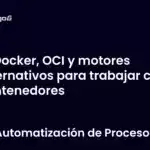Docker, OCI y motores alternativos para trabajar con contenedores