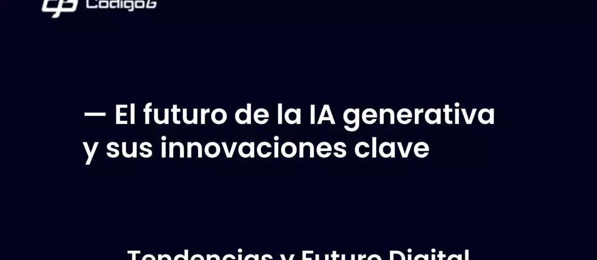imagen destacada del post con un texto en el centro que dice El futuro de la IA generativa y sus innovaciones clave y abajo del texto aparece la categoria del post
