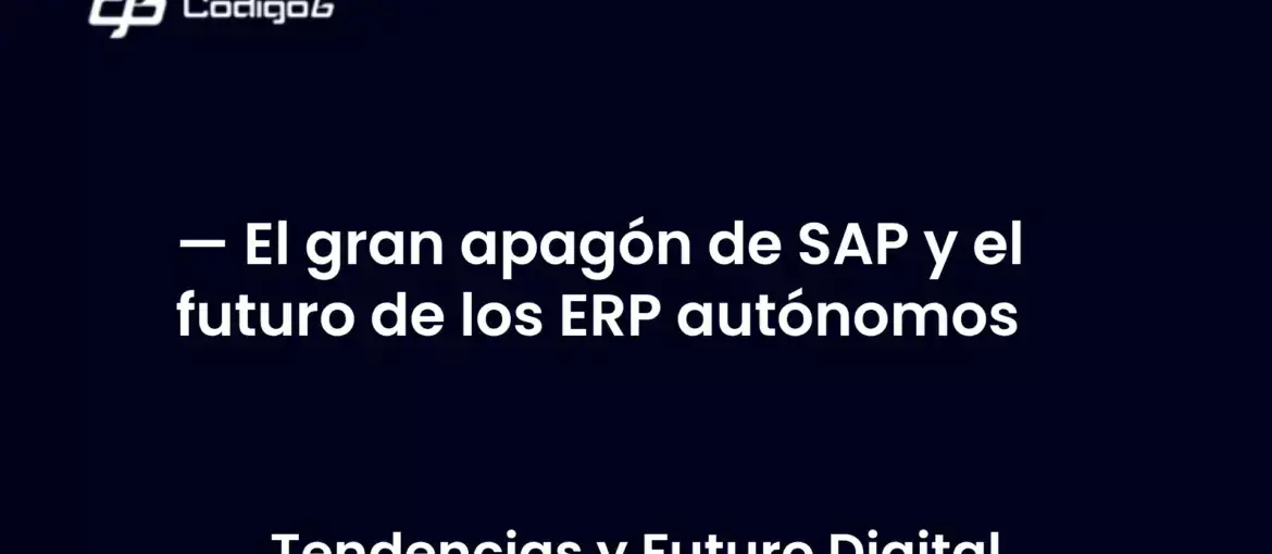 imagen destacada del post con un texto en el centro que dice El gran apagón de SAP y el futuro de los ERP autónomos y abajo del texto aparece la categoria del post