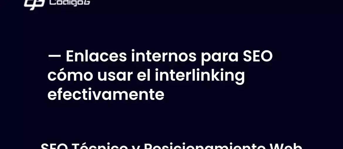 imagen destacada del post con un texto en el centro que dice Enlaces internos para SEO cómo usar el interlinking efectivamente y abajo del texto aparece la categoria del post