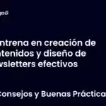 Entrena en creación de contenidos y diseño de newsletters efectivos