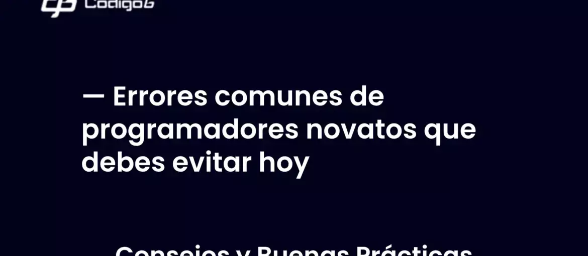 imagen destacada del post con un texto en el centro que dice Errores comunes de programadores novatos que debes evitar hoy y abajo del texto aparece la categoria del post