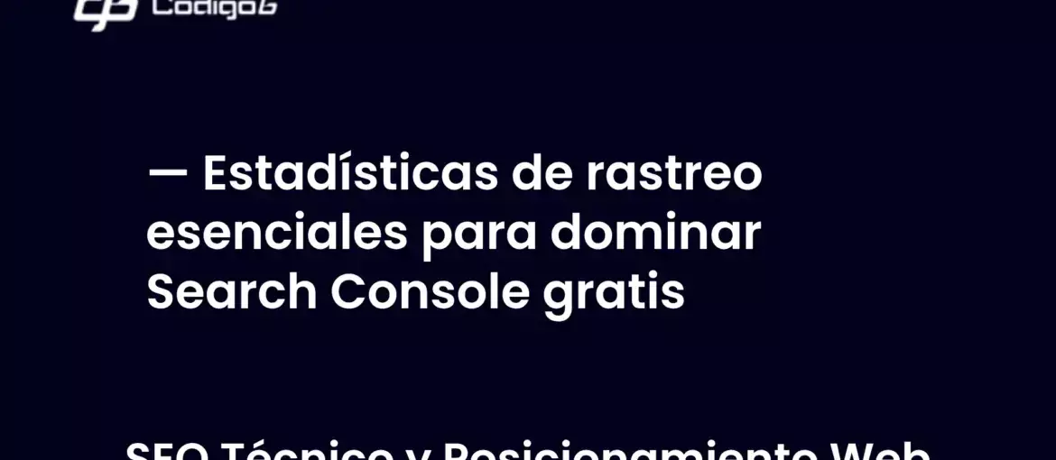 imagen destacada del post con un texto en el centro que dice Estadísticas de rastreo esenciales para dominar Search Console gratis y abajo del texto aparece la categoria del post