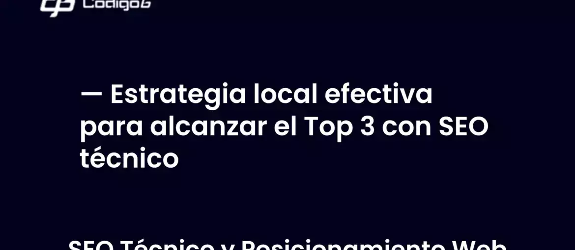 imagen destacada del post con un texto en el centro que dice Estrategia local efectiva para alcanzar el Top 3 con SEO técnico y abajo del texto aparece la categoria del post