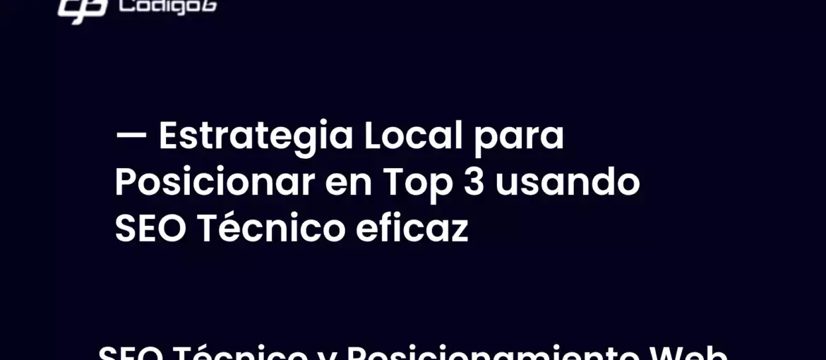 imagen destacada del post con un texto en el centro que dice Estrategia Local para Posicionar en Top 3 usando SEO Técnico eficaz y abajo del texto aparece la categoria del post