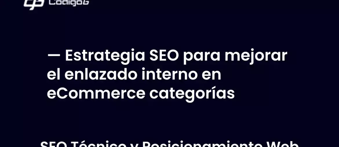 imagen destacada del post con un texto en el centro que dice Estrategia SEO para mejorar el enlazado interno en eCommerce categorías y abajo del texto aparece la categoria del post