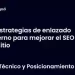 Estrategias de enlazado interno para mejorar el SEO de tu sitio