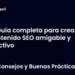 Guía completa para crear contenido SEO amigable y efectivo