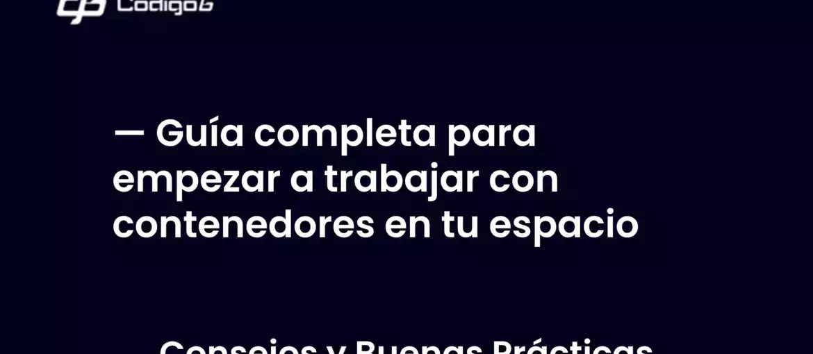 imagen destacada del post con un texto en el centro que dice Guía completa para empezar a trabajar con contenedores en tu espacio y abajo del texto aparece la categoria del post