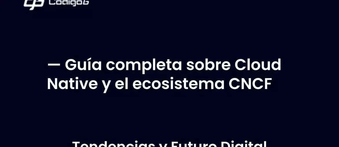 imagen destacada del post con un texto en el centro que dice Guía completa sobre Cloud Native y el ecosistema CNCF y abajo del texto aparece la categoria del post