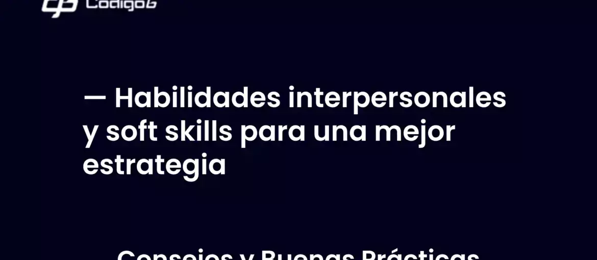 imagen destacada del post con un texto en el centro que dice Habilidades interpersonales y soft skills para una mejor estrategia y abajo del texto aparece la categoria del post