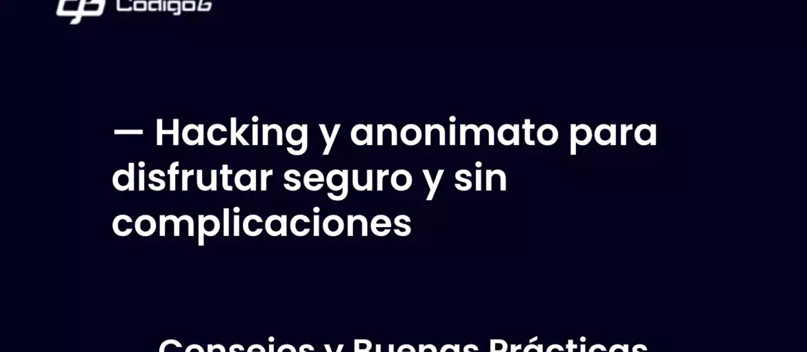 imagen destacada del post con un texto en el centro que dice Hacking y anonimato para disfrutar seguro y sin complicaciones y abajo del texto aparece la categoria del post