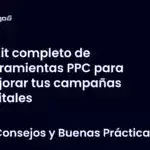 Kit completo de herramientas PPC para mejorar tus campañas digitales