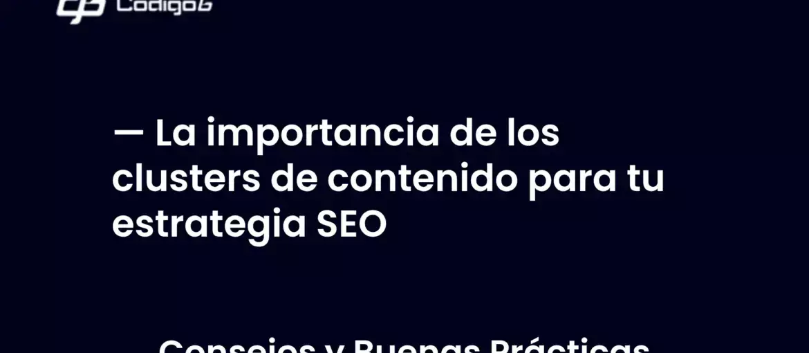 imagen destacada del post con un texto en el centro que dice La importancia de los clusters de contenido para tu estrategia SEO y abajo del texto aparece la categoria del post