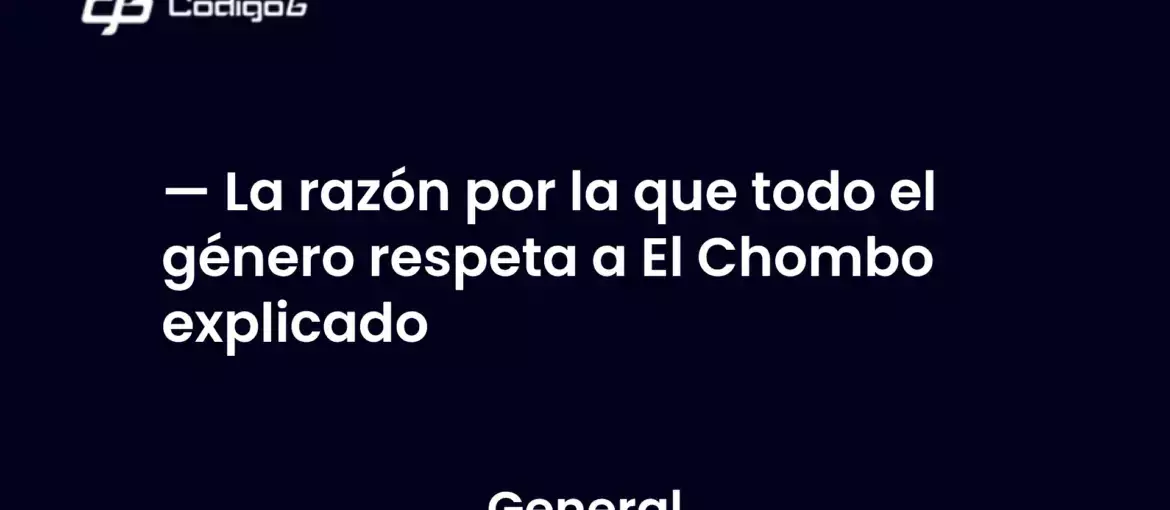 imagen destacada del post con un texto en el centro que dice La razón por la que todo el género respeta a El Chombo explicado y abajo del texto aparece la categoria del post