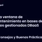 La ventana de mantenimiento en bases de datos gestionadas DBaaS
