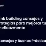 Link building consejos y estrategias para mejorar tu SEO eficazmente