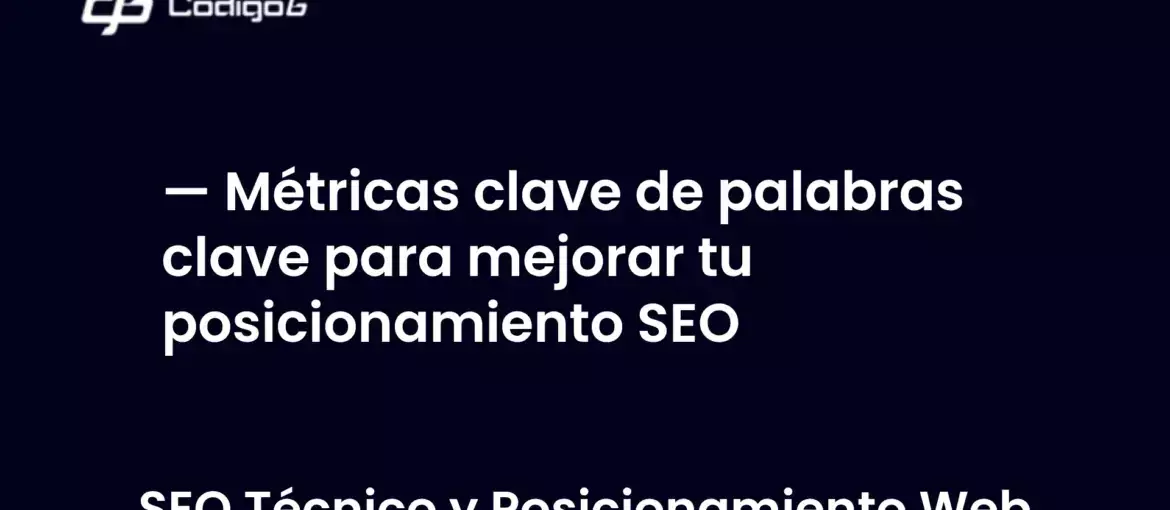 imagen destacada del post con un texto en el centro que dice Métricas clave de palabras clave para mejorar tu posicionamiento SEO y abajo del texto aparece la categoria del post