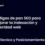 Migas de pan SEO para mejorar la indexación y autoridad web