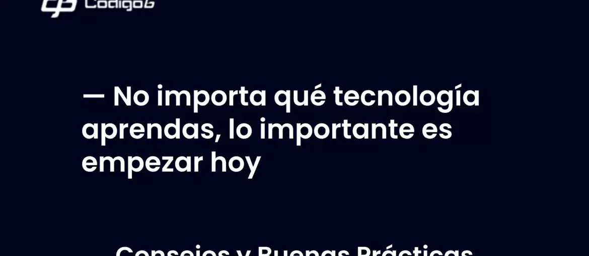 imagen destacada del post con un texto en el centro que dice No importa qué tecnología aprendas, lo importante es empezar hoy y abajo del texto aparece la categoria del post