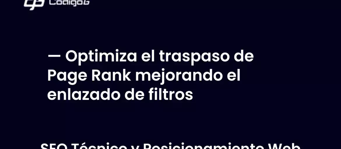 imagen destacada del post con un texto en el centro que dice Optimiza el traspaso de Page Rank mejorando el enlazado de filtros y abajo del texto aparece la categoria del post