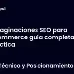 Paginaciones SEO para eCommerce guía completa y práctica