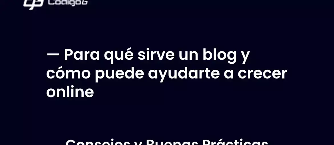 imagen destacada del post con un texto en el centro que dice Para qué sirve un blog y cómo puede ayudarte a crecer online y abajo del texto aparece la categoria del post
