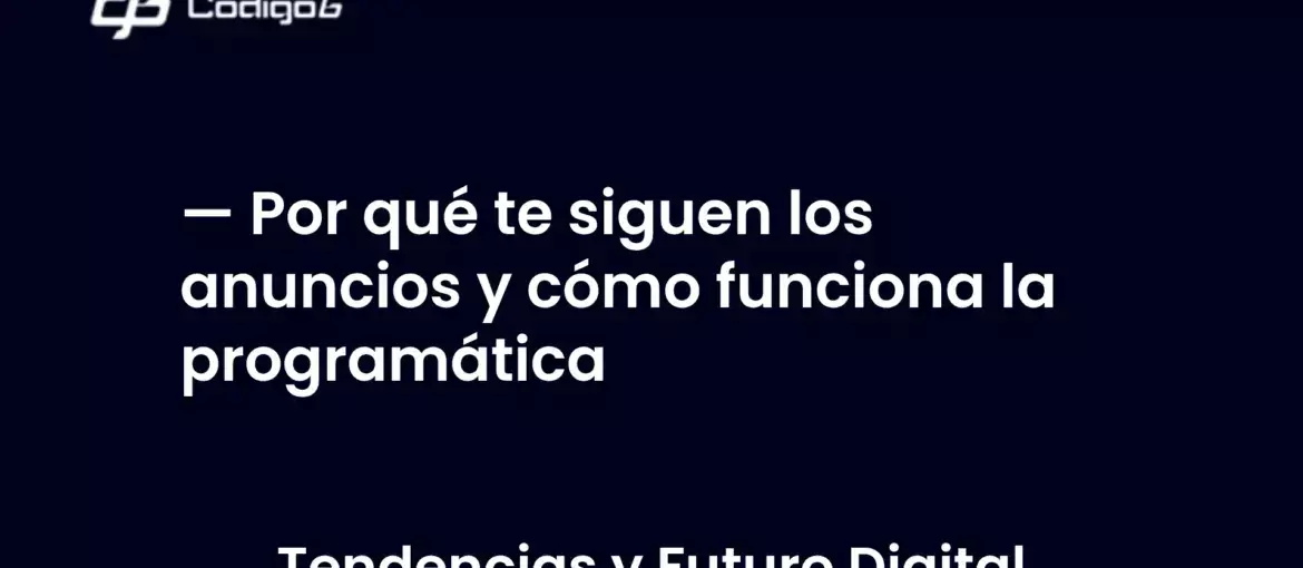 imagen destacada del post con un texto en el centro que dice Por qué te siguen los anuncios y cómo funciona la programática y abajo del texto aparece la categoria del post