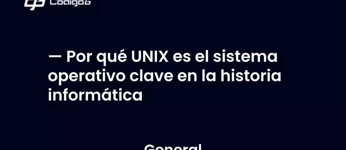 imagen destacada del post con un texto en el centro que dice Por qué UNIX es el sistema operativo clave en la historia informática y abajo del texto aparece la categoria del post