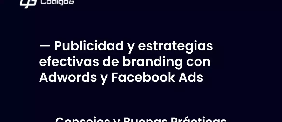 imagen destacada del post con un texto en el centro que dice Publicidad y estrategias efectivas de branding con Adwords y Facebook Ads y abajo del texto aparece la categoria del post