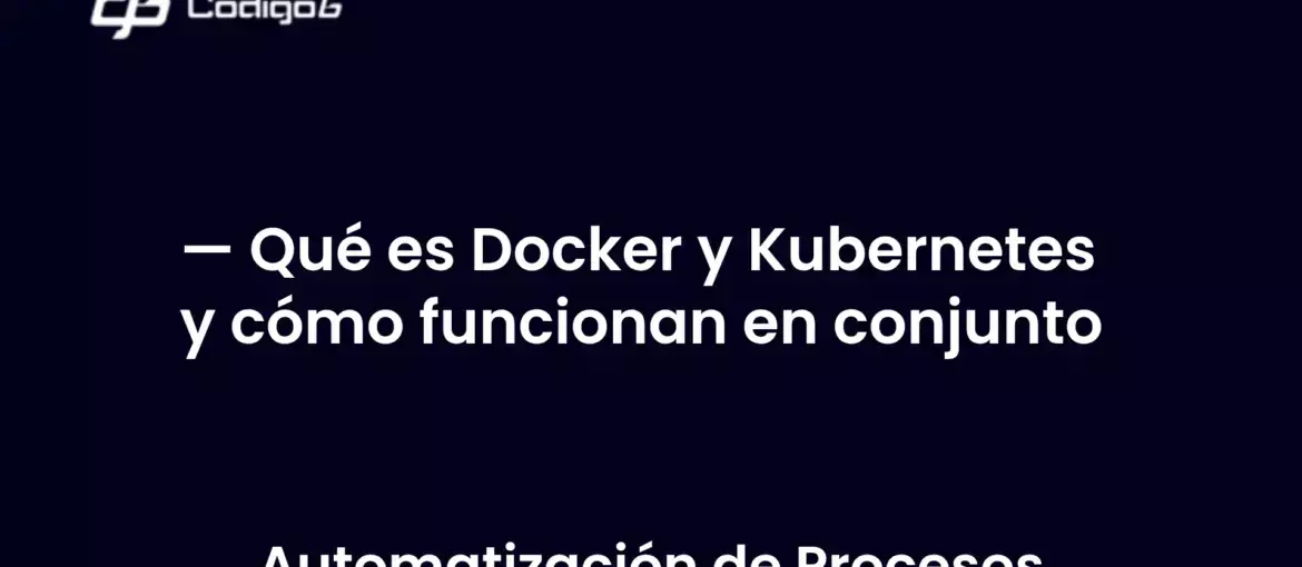 imagen destacada del post con un texto en el centro que dice Qué es Docker y Kubernetes y cómo funcionan en conjunto y abajo del texto aparece la categoria del post
