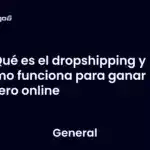 Qué es el dropshipping y cómo funciona para ganar dinero online