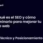 Qué es el SEO y cómo dominarlo para mejorar tu sitio web