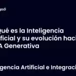 Qué es la Inteligencia Artificial y su evolución hacia la IA Generativa