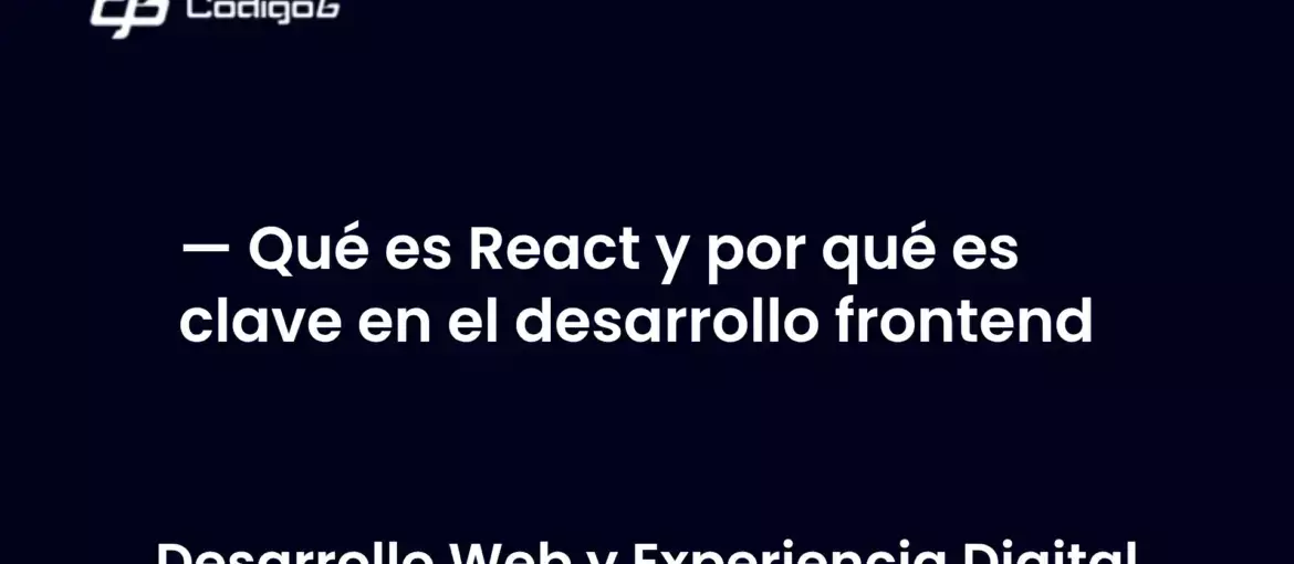 imagen destacada del post con un texto en el centro que dice Qué es React y por qué es clave en el desarrollo frontend y abajo del texto aparece la categoria del post